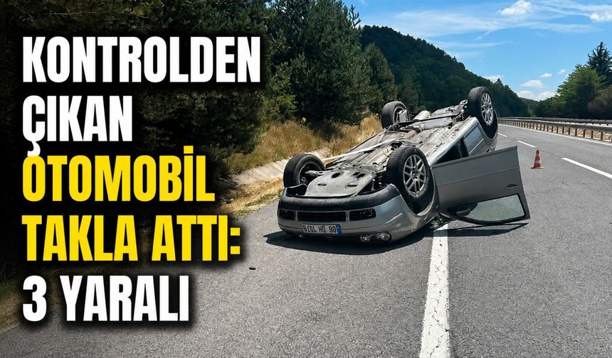 KONTROLDEN ÇIKAN OTOMOBİL TAKLA ATTI: 3 YARALI