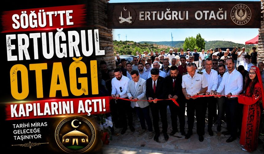 SÖĞÜT'TE ERTUĞRUL OTAĞI KAPILARINI AÇTI