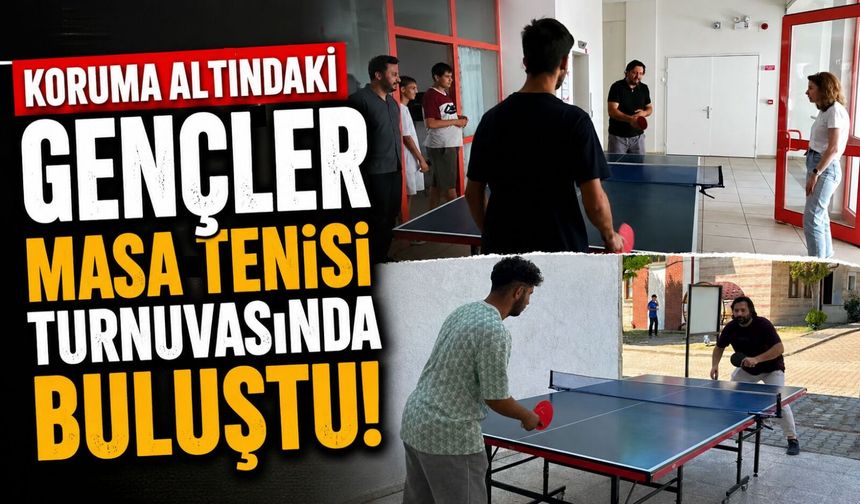 KORUMA ALTINDAKİ GENÇLER MASA TENİSİ TURNUVASINDA BULUŞTU