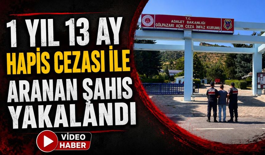 1 YIL 13 AY HAPİS CEZASI İLE ARANAN ŞAHIS YAKALANDI