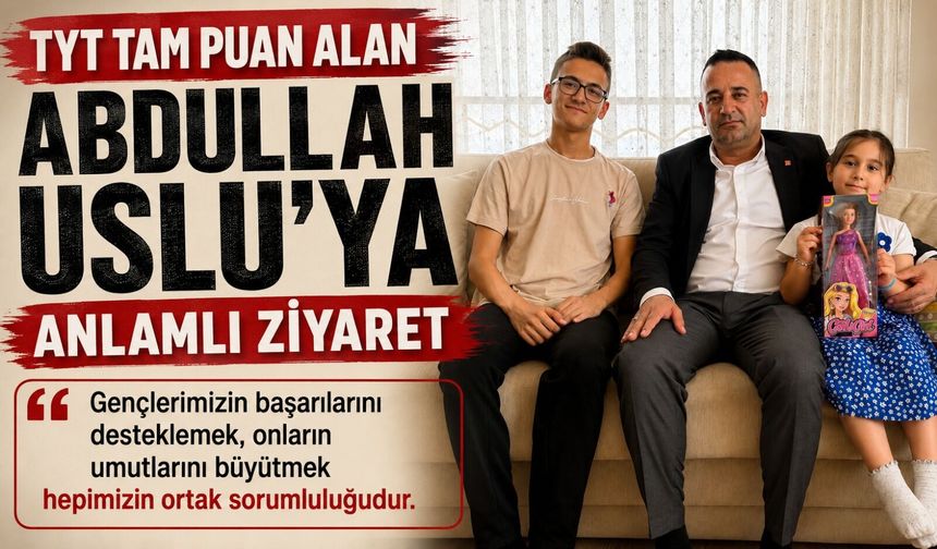 TYT TAM PUAN ALAN ABDULLAH USLU'YA ANLAMLI ZİYARET