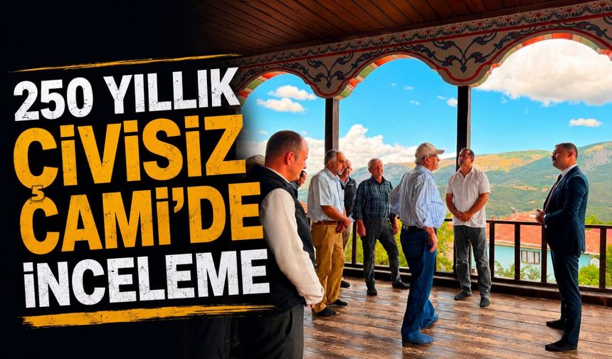 250 YILLIK ÇİVİSİZ CAMİ'DE İNCELEME