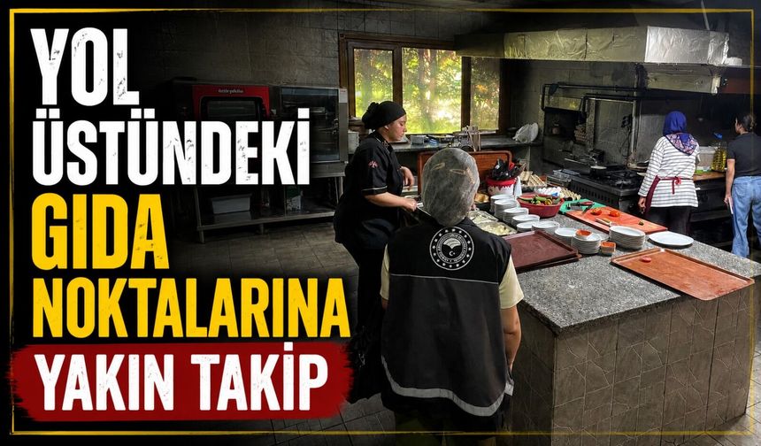 YOL ÜSTÜNDEKİ GIDA NOKTALARINA YAKIN TAKİP