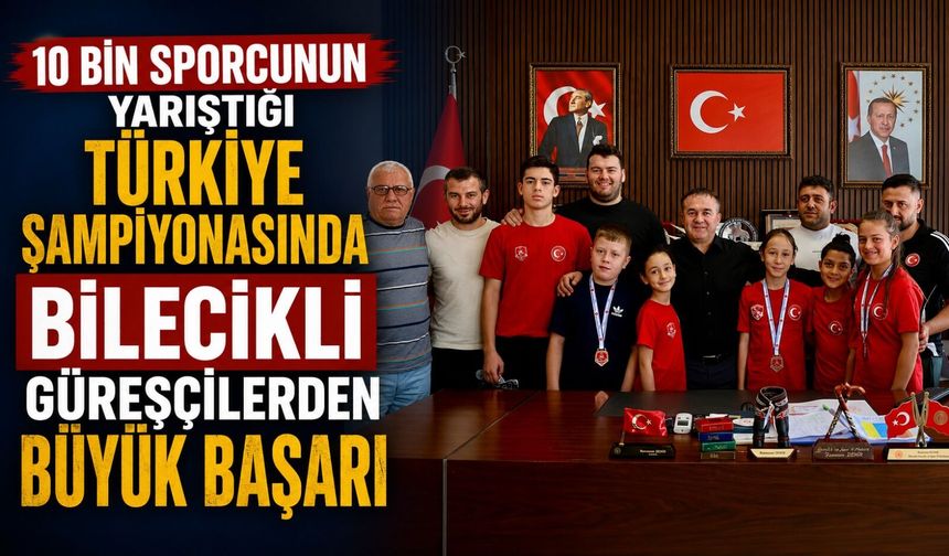 10 BİN SPORCUNUN YARIŞTIĞI TÜRKİYE ŞAMPİYONASINDA BİLECİKLİ GÜREŞÇİLERDEN BÜYÜK BAŞARI