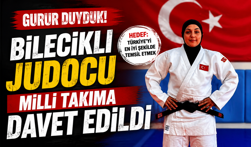 BİLECİKLİ JUDOCU MİLLİ TAKIMA DAVET EDİLDİ