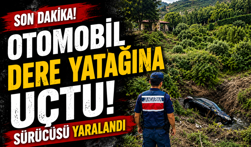 OTOMOBİL DERE YATAĞINA UÇTU, SÜRÜCÜSÜ YARALANDI