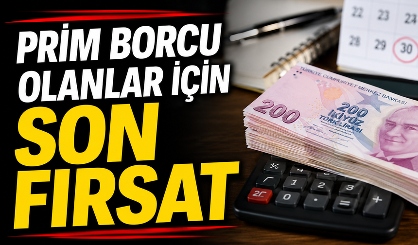 PRİM BORCU OLANLAR İÇİN SON FIRSAT