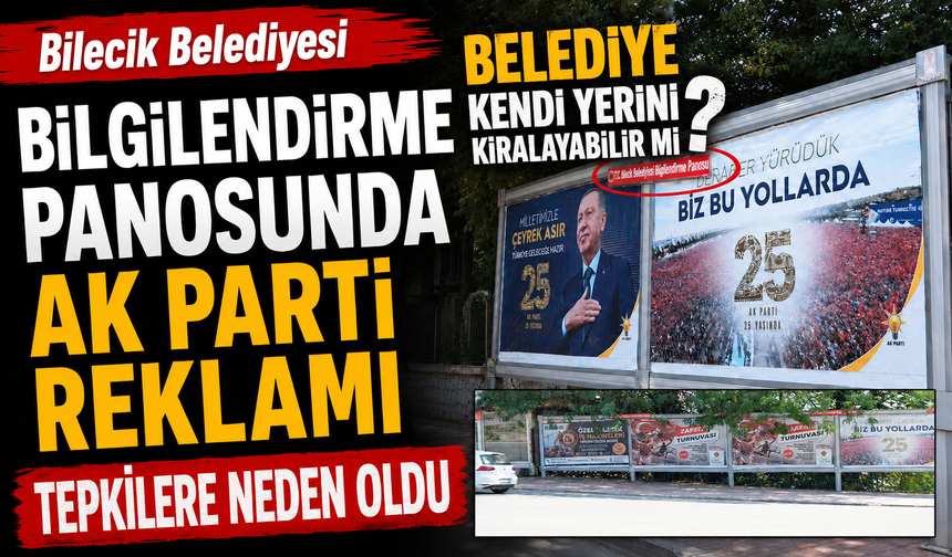 BİLECİK BELEDİYESİ BİLGİLENDİRME PANOSUNDA AK PARTİ REKLAMI TEPKİLERE NEDEN OLDU