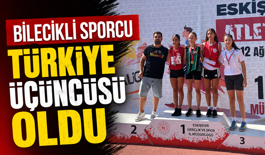 BİLECİKLİ SPORCU TÜRKİYE ÜÇÜNCÜSÜ OLDU