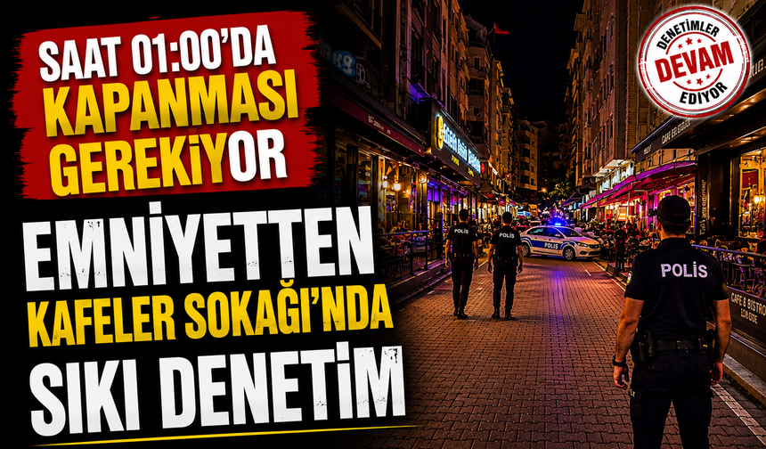 EMNİYETTEN KAFELER SOKAĞINDA SIKI DENETİM