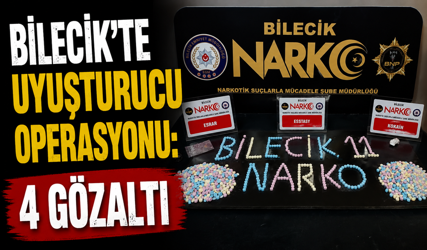 BİLECİK'TE UYUŞTURUCU OPERASYONU: 4 GÖZA