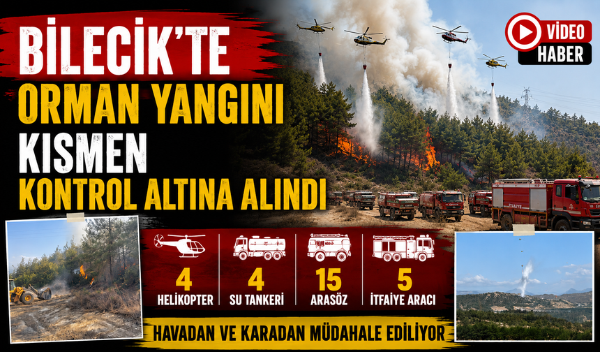 BİLECİK'TE ORMAN YANGINI KISMEN KONTROL ALTINA ALINDI