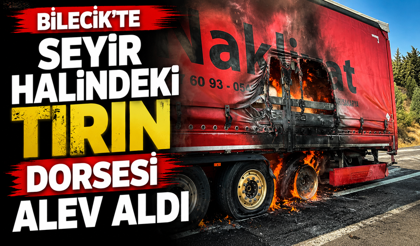 SEYİR HALİNDEKİ TIRIN DORSESİ ALEV ALDI