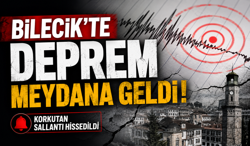 BİLECİK’TE DEPREM MEYDANA GELDİ