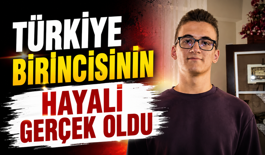 TÜRKİYE BİRİNCİSİNİN HAYALİ GERÇEK OLDU