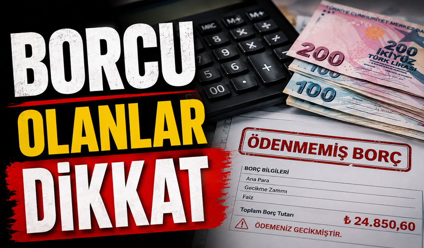 BORÇU OLANLAR DİKKAT