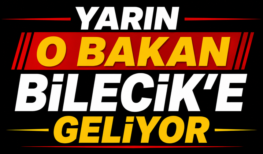 BİLECİK, TİCARET BAKANI ÖMER BOLAT’I AĞIRLAYACAK