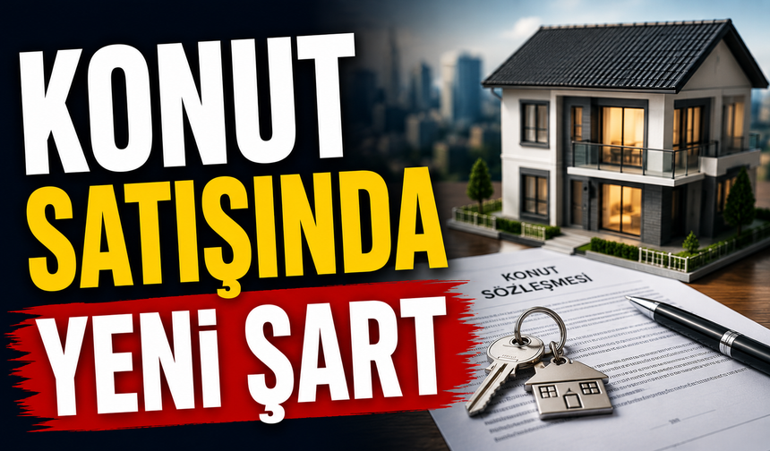 KONUT SATIŞINDA YENİ ŞART