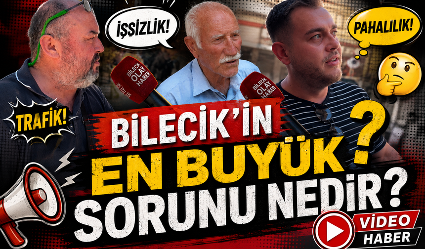 BİLECİK'İN EN BÜYÜK SORUNU NEDİR?