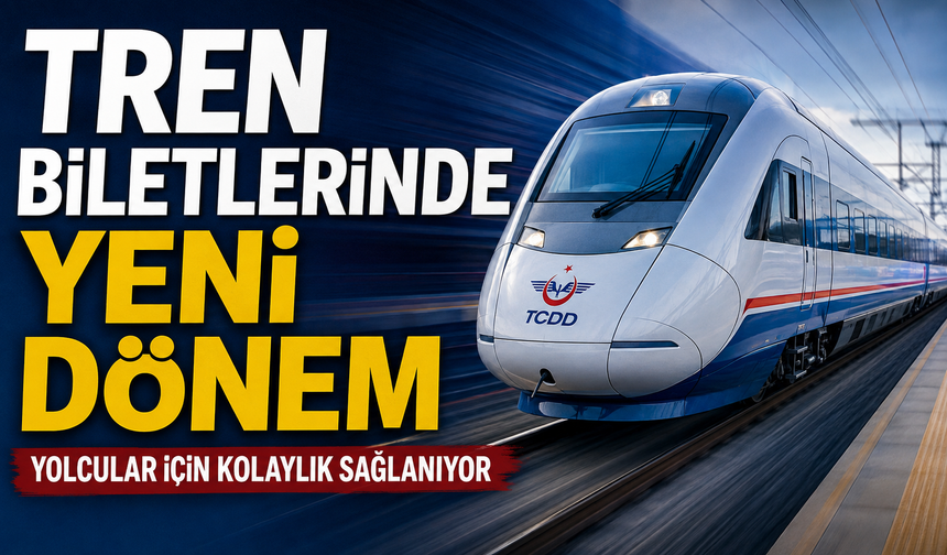 TREN BİLETLERİNDE YENİ DÖNEM