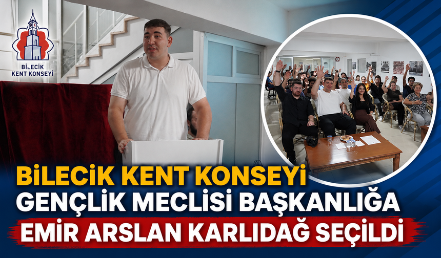 BİLECİK KENT KONSEYİ GENÇLİK MECLİSİ BAŞKANLIĞA EMİR ARSLAN KARLIDAĞ SEÇİLDİ