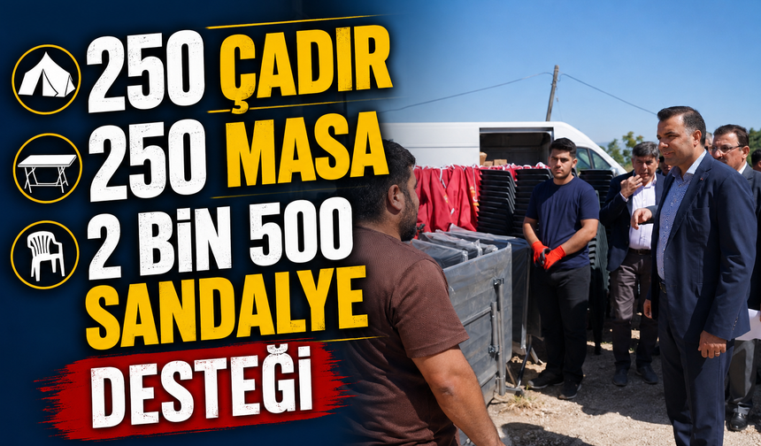 250 ÇADIR, 250 MASA VE 2 BİN 500 SANDALYE DESTEĞİ