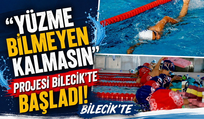 "YÜZME BİLMEYEN KALMASIN" PROJESİ BİLECİK'TE BAŞLADI