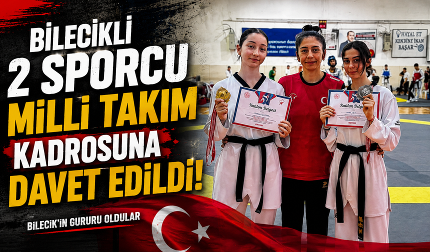 BİLECİKLİ 2 SPORCU MİLLİ TAKIM KADROSUNA DAVET EDİLDİ