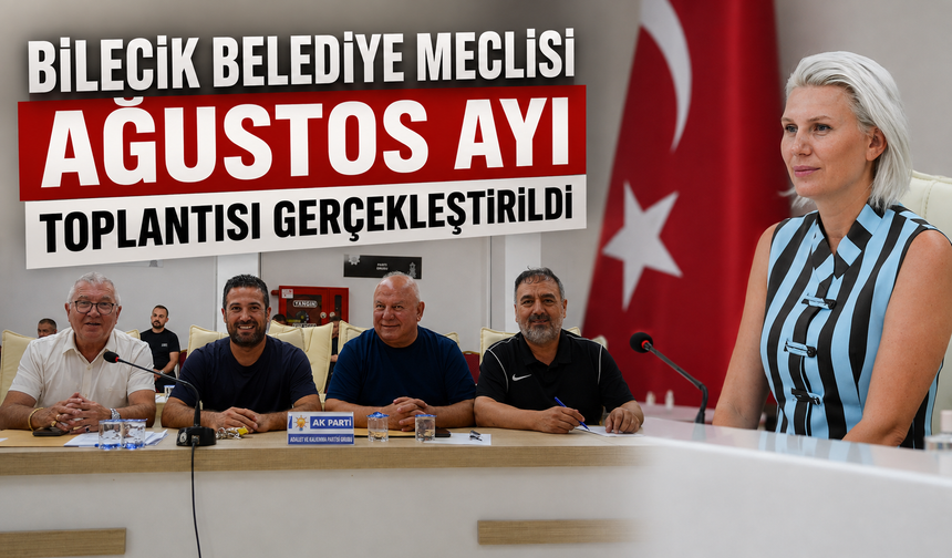 BİLECİK BELEDİYE MECLİSİ AĞUSTOS AYI TOPLANTISI GERÇEKLEŞTİRİLDİ