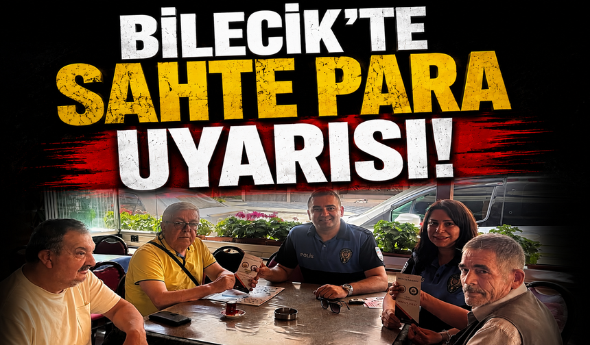 BİLECİK'TE SAHTE PARA UYARISI