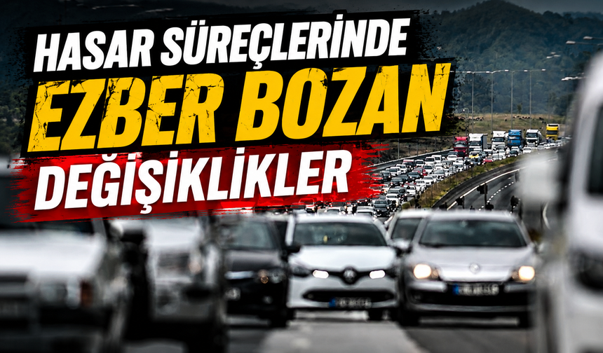 HASAR SÜREÇLERİNDE EZBER BOZAN DEĞİŞİKLİKLER
