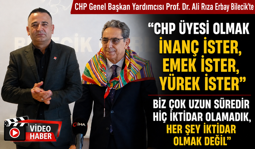 CHP GENEL BAŞKAN YARDIMCISI PROF. DR. ALİ RIZA ERBAY, BİLECİK'E GELDİ