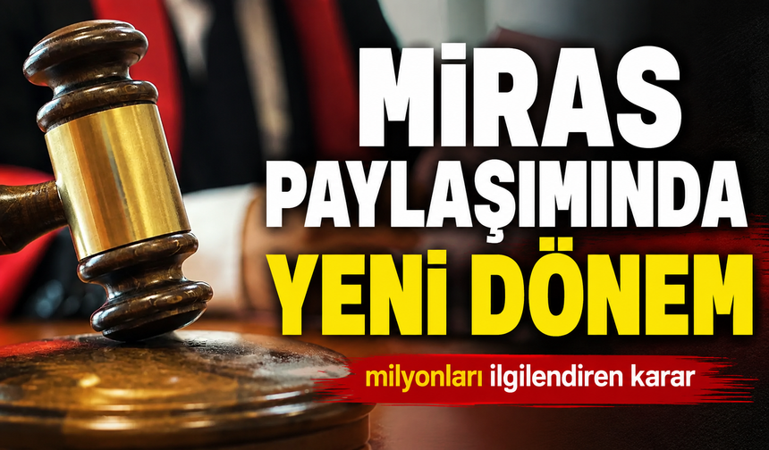 MİRAS PAYLAŞIMINDA YENİ DÖNEM