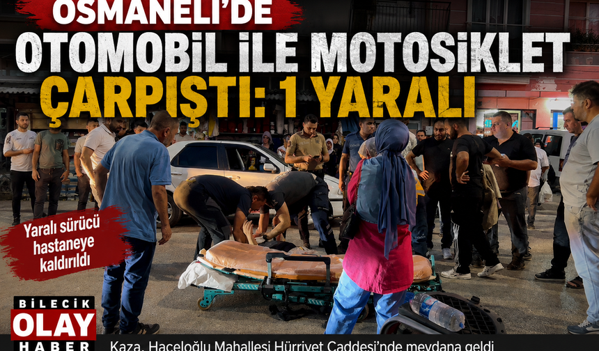 OSMANELİ’DE OTOMOBİL İLE MOTOSİKLET ÇARPIŞTI: 1 YARALI