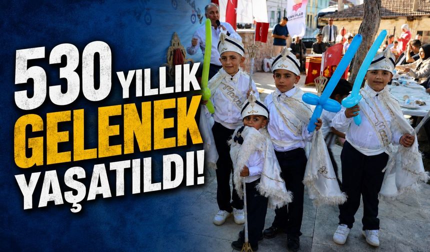 530 YILLIK VAKIF GELENEĞİ SÜNNET ŞÖLENİYLE YAŞATILDI