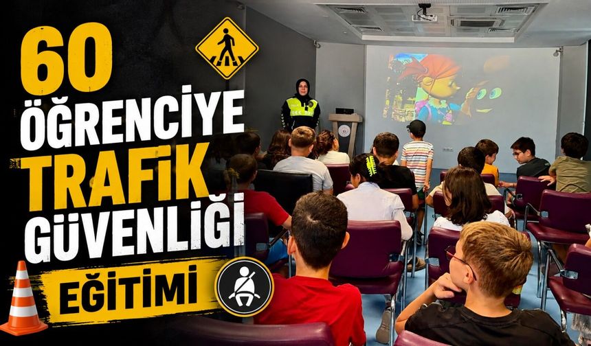 60 ÖĞRENCİYE TRAFİK GÜVENLİĞİ EĞİTİMİ