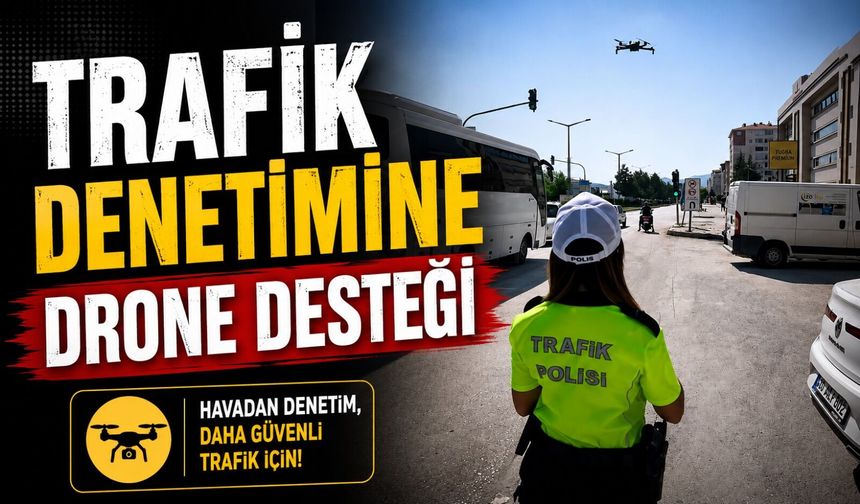 BİLECİK'TE TRAFİK DENETİMİNE DRONE DESTEĞİ