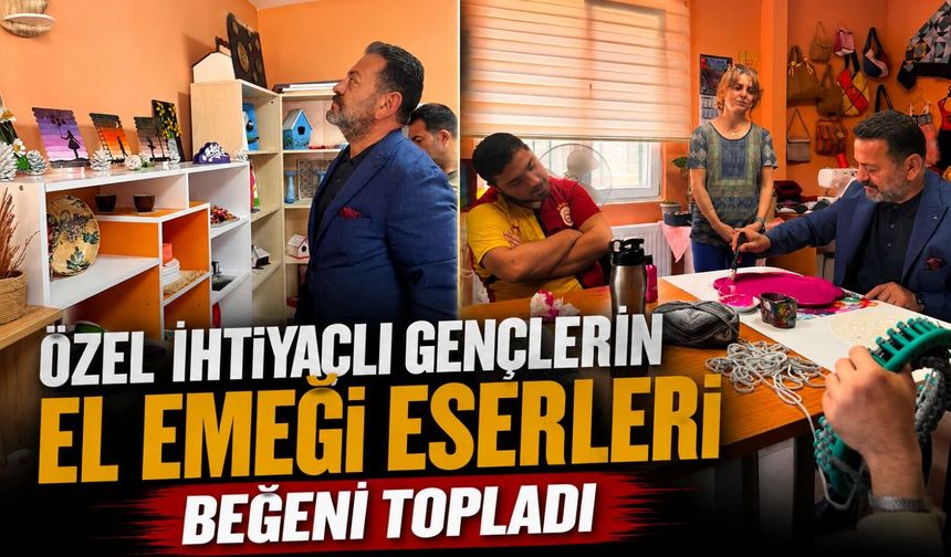ÖZEL İHTİYAÇLI GENÇLERİN EL EMEĞİ ESERLERİ BEĞENİ TOPLADI