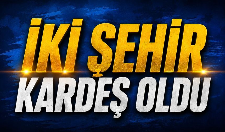 SÖĞÜT VE BURSA RESMEN KARDEŞ ŞEHİR OLDU