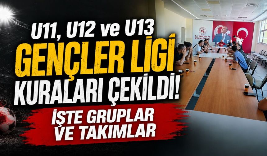 U11, U12 VE U13 GENÇLER LİGİ KURA ÇEKİLDİ