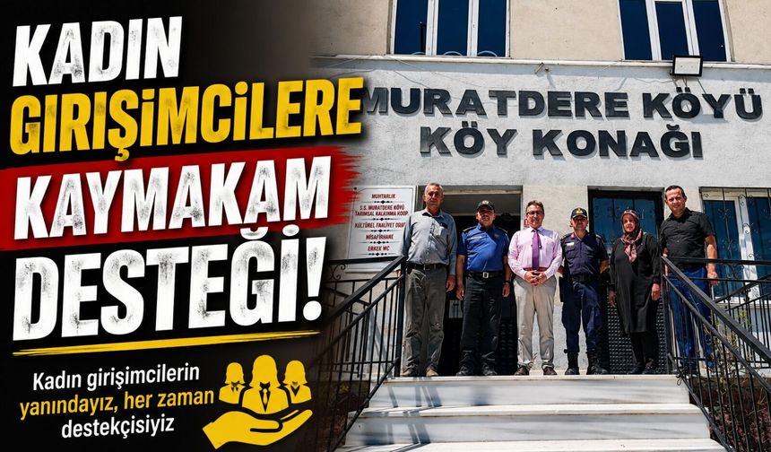 KADIN GİRİŞİMCİLERE KAYMAKAM DESTEĞİ