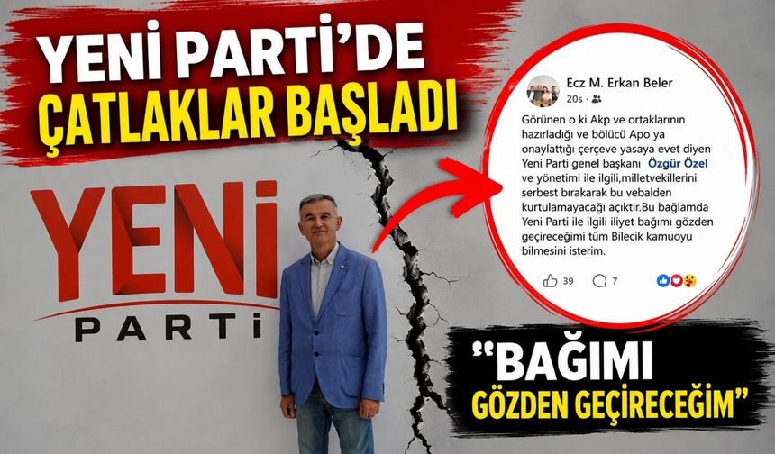 YENİ PARTİ'DE ÇATLAKLAR BAŞLADI