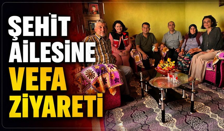 ŞEHİT AİLESİNE VEFA ZİYARETİ