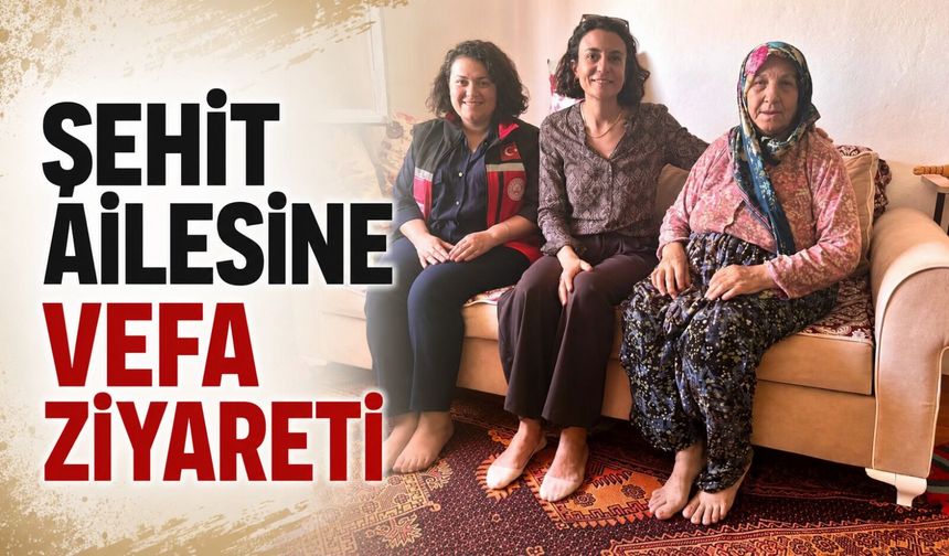 ŞEHİT AİLESİNE VEFA ZİYARETİ