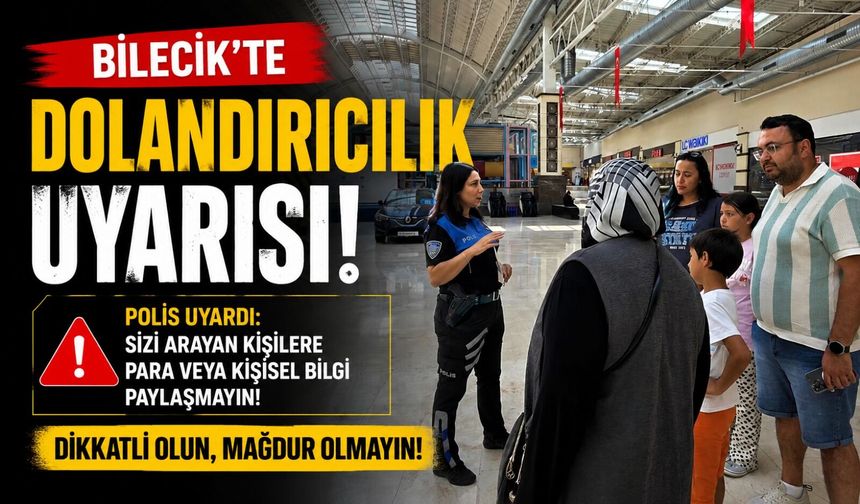 BİLECİK'TE DOLANDIRICILIK UYARISI