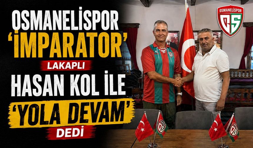 OSMANELİSPOR 'İMPARATOR' LAKAPLI HASAN KOL İLE 'YOLA DEVAM' DEDİ