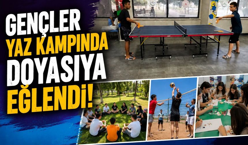 GENÇLER YAZ KAMPINDA DOYASIYA EĞLENDİ
