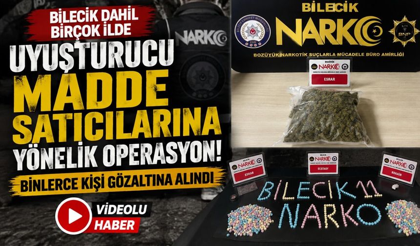 BİLECİK DÂHİL 71 İLDE UYUŞTURUCU MADDE SATICILARINA YÖNELİK OPERASYON