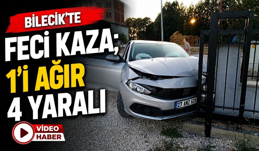 BİLECİK'TE FECİ KAZA; 1'İ AĞIR 4 YARALI