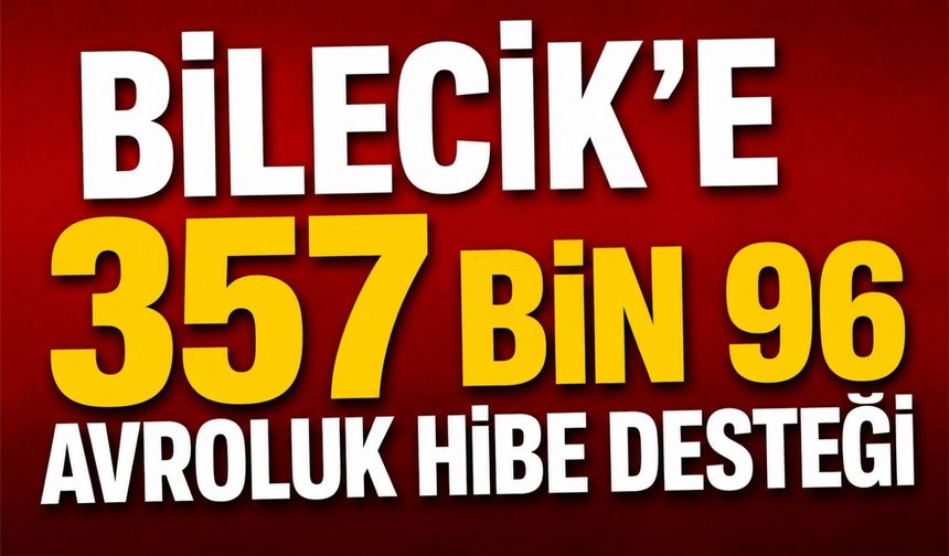 BİLECİK'E ERASMUS+ KAPSAMINDA 357 BİN 96 AVROLUK HİBE DESTEĞİ